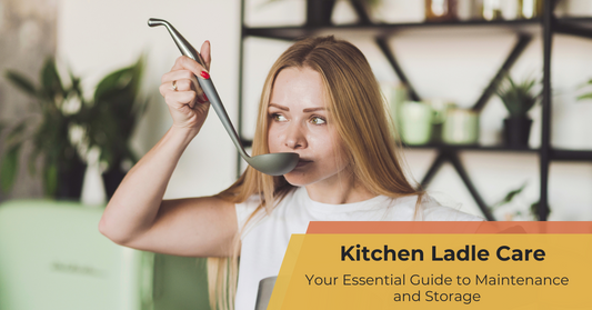 Kitchen Ladle Care: Your Essential Guide to Maintenance and Storage